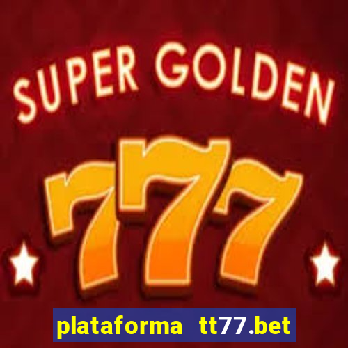 plataforma tt77.bet paga mesmo